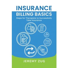 (영문도서) Insurance Billing Basics: Steps for Therapists to Successfully Take Insurance Paperback, Practice Solutions, LLC, English, 9798991920209