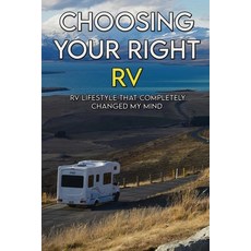 Choosing Your Right RV: RV Lifestyle That Completely Changed My Mind: Living The Rv Lifestyle Paperback, Independently Published, English, 9798719044248