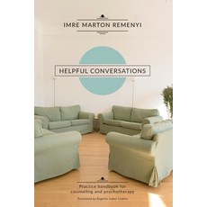 Helpful Conversations: Practice Handbook for Counselling and Psychotherapy Paperback, Independently Published
