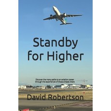 (영문도서)Standby for Higher: Discover the many paths to an aviation career through the ex... Paperback, Kindle Direct Publishing, English, 9789697592074