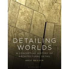 (外文書)Detailing Worlds: A Conceptual History of Architectural Detail Paperback, Bloomsbury Visual Arts, English