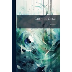 (영문도서)Chorus Gems: A Choice Collection of Selected Choruses; Volume 2 Paperback, Nabu Press, English, 9781145859029