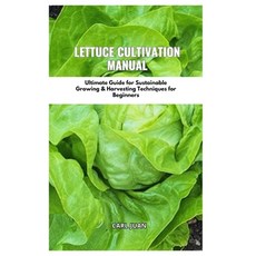 (영문도서) Lettuce Cultivation Manual: Ultimate Guide For Sustainable Growing & Harvesting Techniques Fo... Paperback, Independently Published, English, 9798873684281