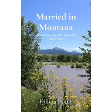 (영문도서)Married in Montana: Tips for Getting Married in the Treasure State Paperback, Events by Killian, English, 9798218896317