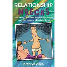 (영문도서) Relationshipwrecks: A Dating Guide for Middleaged Men (and the women who date t... Paperback, Kathryn Allen, English, 9780578526034