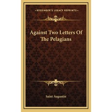 (영문도서) Against Two Letters Of The Pelagians Hardcover, Kessinger Publishing, English, 9781168839848
