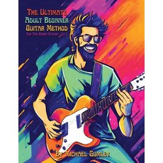 (영문도서) The Ultimate Adult Beginner Guitar Method Book For The Hobby Player: Level 1 Paperback, Gvp Education Pty Ltd, English, 9780645434545