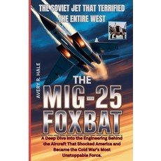 (영문도서)The MiG-25 Foxbat: The Soviet Jet That Terrified the Entire West: A Deep Dive in... Paperback, Independently Published, English, 9798270693916