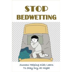 (영문도서) Stop Bedwetting: Success Helping Kids Learn To Stay Dry At Night: What Causes Enuresis In Child Paperback, Independently Published, English, 9798504919171