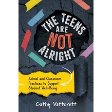 (영문도서)The Teens Are Not Alright: School and Classroom Practices to Support Student Wel... Paperback, ASCD, English, 9781416634089