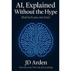 (영문도서)Ai Explained Without the Hype: Real tech you can trust Paperback, Independently Published, English, 9798265503060
