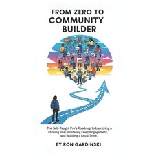(英文圖書)From Zero to Community Builder: The Self-Taught Pro's Roadmap to Launching a Thr... 平裝版, Independently Published, 英文