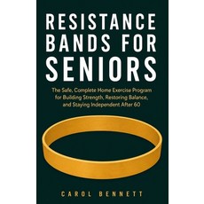 (영문도서)Resistance Bands for Seniors: The Safe Complete Home Exercise Program for Build... Paperback, Independently Published, English, 9798184518787 Independently Published, English, 9798184518787