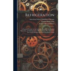 (영문도서) Refrigeration; a Practical Treatise on the Scientific Principles Mechanical Operation and M... Hardcover, Legare Street Press, English, 9781019928783