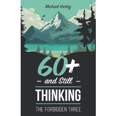 60+ And Still Thinking: The Forbidden Three Paperback, Independently Published, English, 9798664664249