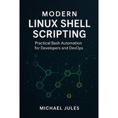 (영문도서)Modern Linux Shell Scripting: Practical Bash Automation for Developers and DevOps Paperback, Independently Published, English, 9798272782984
