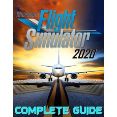 Microsoft Flight Simulator 2020: COMPLETE GUIDE: Best Tips Tricks Walkthroughs and Strategies to B... Paperback, Independently Published, English, 9798701563023