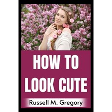 (영문도서) How to Look Cute Paperback, Independently Published, English, 9798356979156