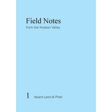 Field Notes from the Hudson Valley: 1 Vacant Land (A Pilot) Paperback, Columbia University Office of Publications