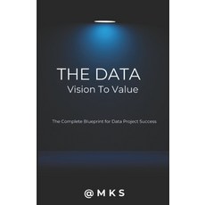 (英文圖書)The Data - Vision to Value: The Complete Blueprint for Data Project Success 平裝版, Independently Published, 英文