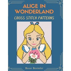 (영문도서)ALICE IN WONDERLAND Cross Stitch Patterns: 15 Designs One Wonderland Paperback, Independently Published, English, 9798195016043 Independently Published, English, 9798195016043