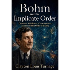 (영문도서)Bohm and the Implicate Order: Quantum Wholeness Consciousness and the Hidden O... Paperback, Independently Published, English, 9798195113414 Independently Published, English, 9798195113414
