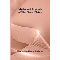 (영문도서)Myths and Legends of the Great Plains Paperback, Alpha Edition, English, 9789374590652 Alpha Edition, English, 9789374590652