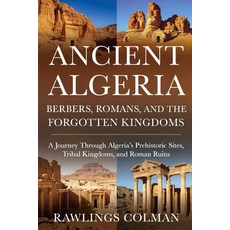 (영문도서)Ancient Algeria: Berbers Romans and the Forgotten Kingdoms: A Journey Through... Paperback, Independently Published, English, 9798245180250