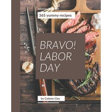 Bravo! 365 Yummy Labor Day Recipes: Start a New Cooking Chapter with Yummy Labor Day Cookbook! Paperback, Independently Published