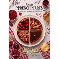 (영문도서)Sweet French Tarts: Authentic Recipes from a Master French Chef: Step-by-Step Ar... Paperback, Independently Published, English, 9798189181955