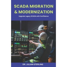 (영문도서)SCADA Migration & Modernization: Upgrade Legacy SCADA with Confidence Paperback, Independently Published, English, 9798196768644 Independently Published, English, 9798196768644