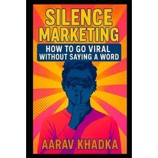 (영문도서)Silence Marketing: Go Viral Using Mystery Scarcity and Word-of-Mouth in the Lo... Paperback, Independently Published, English, 9798282735635