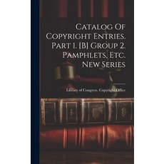 (영문도서) Catalog Of Copyright Entries. Part 1. [b] Group 2. Pamphlets Etc. New Series Hardcover, Legare Street Press, English, 9781020998386