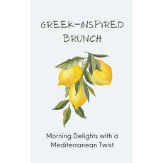 (영문도서) Greek-Inspired Brunch: Morning Delights with a Mediterranean Twist Paperback, Harris Swann, English, 9798223900627