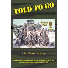 (영문도서)Told To Go: Reflections From Draft to Combat to Coming Home From Vietnam Paperback, Independently Published, English, 9798298903981