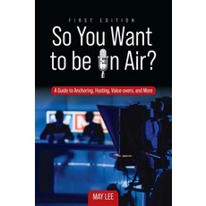 (영문도서) So You Want to be on Air?: A Guide to Anchoring Hosting Voice-overs and More Hardcover, Cognella Academic Publishing, English, 9798823332545