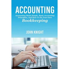 Accounting: Accounting made simple basic accounting principles and how to do your own bookkeeping Paperback, Ingram Publishing