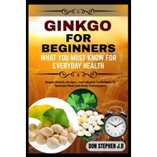 (영문도서)Ginkgo Biloba for Beginners What You Must Know for Everyday Health: Simple Ritua... Paperback, Independently Published, English, 9798265693204