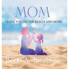 (영문도서) MOM I Love You to the Beach and More Hardcover, Becki Originals Publishing, English, 9798990331914