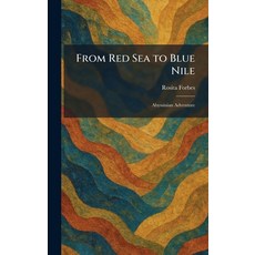 (영문도서)From Red Sea to Blue Nile: Abyssinian Adventure Hardcover, Tradd Street Press, English, 9781025670805 Tradd Street Press, English, 9781025670805