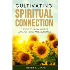(영문도서) Cultivating Spiritual Connection: 7 Tools to Grow a Life of Love Joy Peace and Abundance Paperback, Sol Flower Wellness, English, 9798988442202