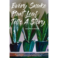 (영문도서)Every Snake Plant Leaf Tells A Story: A Comprehensive Guide to Practices for the... Paperback, Independently Published, English, 9798266325241