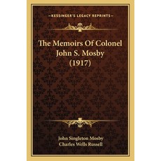 (영문도서)The Memoirs Of Colonel John S. Mosby (1917) Paperback, English, 9781166201838, Kessinger Publishing English, 9781166201838, Kessinger Publishing