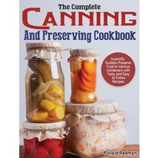 The Complete Canning and Preserving Cookbook: Scientific Guide to Preserve Food in Various Container... Hardcover, Ronald Redman, English, 9781649849076
