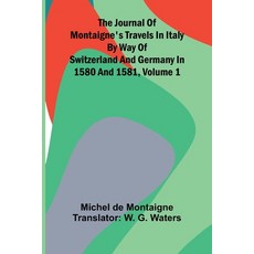(영문도서)The Journal Of Montaigne's Travels In Italy By Way Of Switzerland And Germany In... Paperback, Alpha Edition, English, 9789371772303
