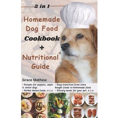 (영문도서) 2 in 1 Homemade Dog Food Cookbook + Nutritional Guide: Understanding your pet's dietary needs... Paperback, Independently Published, English, 9798884858053
