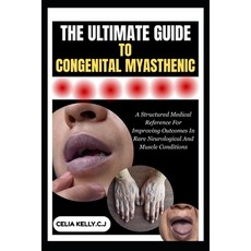 (영문도서)The Ultimate Guide to Congenital Myasthenic: A Structured Medical Reference For... Paperback, Independently Published, English, 9798266602939