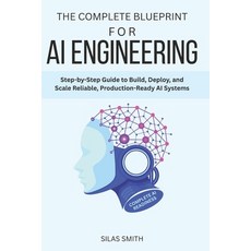 (영문도서)The Complete Blueprint for AI Engineering: Step-by-Step Guide to Build Deploy ... Paperback, Independently Published, English, 9798266086661
