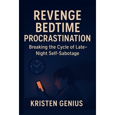 (영문도서)Revenge Bedtime Procrastination: Breaking the Cycle of Late-Night Self-Sabotage Paperback, Independently Published, English, 9798276347363