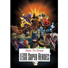 How to draw LEGO Super Heroes: A Step By Step Beginner Guide To Learn To Draw LEGO Super Heroes Paperback, Independently Published, English, 9798716601895